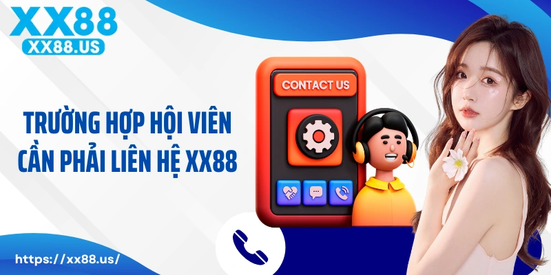 Trường hợp hội viên cá cược cần phải liên hệ XX88