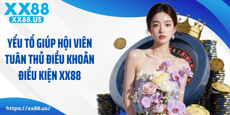 Yếu tố giúp hội viên tuân thủ điều khoản điều kiện XX88