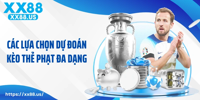 Các lựa chọn dự đoán kèo thẻ phạt đa dạng