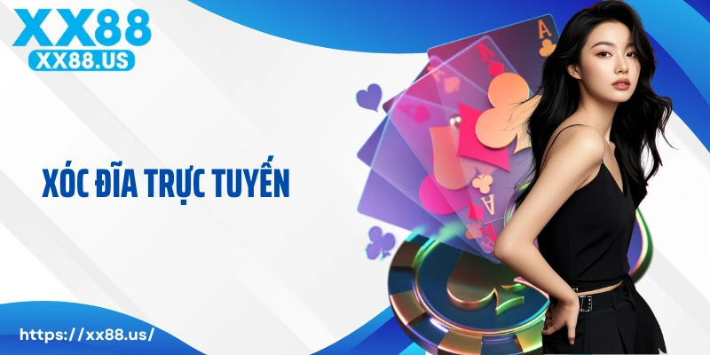 Xóc Đĩa Trực Tuyến : Nơi Tìm Kiếm Cơ Hội Phát Tài XX88